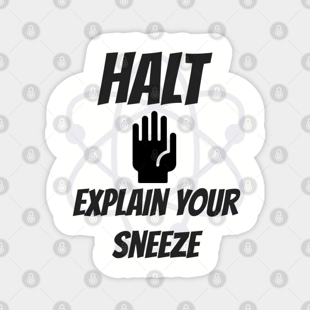 Halt! Explain Your Sneeze Magnet by KayBee Gift Shop