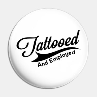 Tattooed and Employed Pin