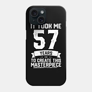 It Took Me 57 Years To Create This Masterpiece Phone Case