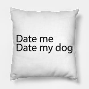 Date me date my dog Pillow