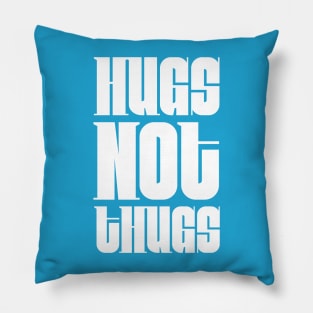 Hugs not Thugs Pillow