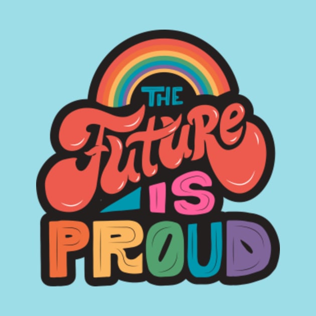 The Future Is Proud // LGBTQ Pride Colorful Rainbow Word Art by SLAG_Creative