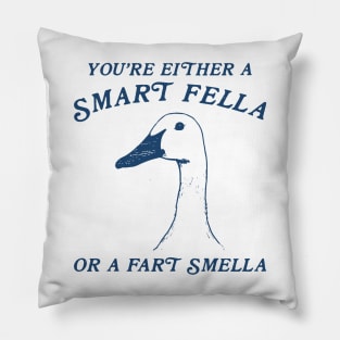 You're Either A Smart Fella Or Fart Smella Funny Pillow