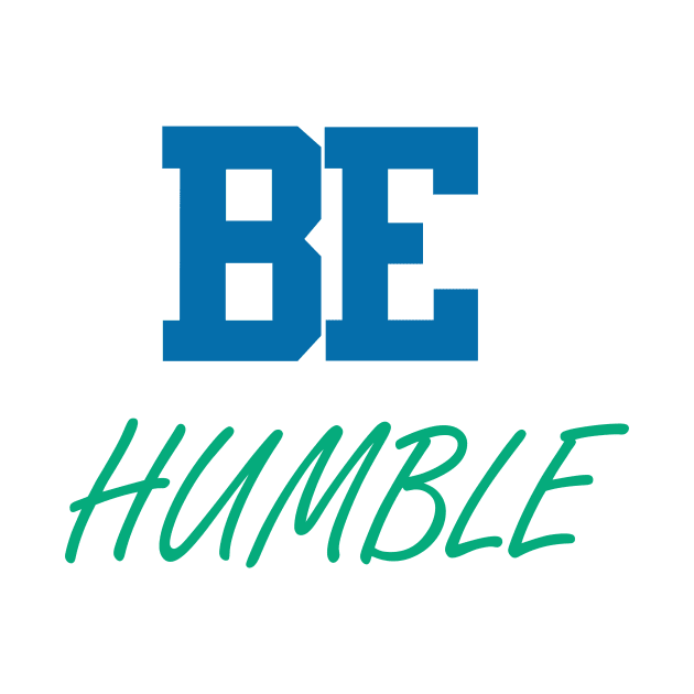 BE Humble by TeesandDesign