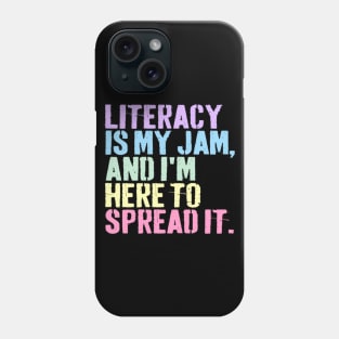 Literacy Is My Jam And I'm Here To Spread Literacy Teacher Phone Case