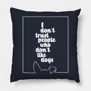 I DO NOT TRUST PEOPLE WHO DO NOT LIKE DOGS #dogs #animals #funny #doglover #minimal #love #kirovair Pillow