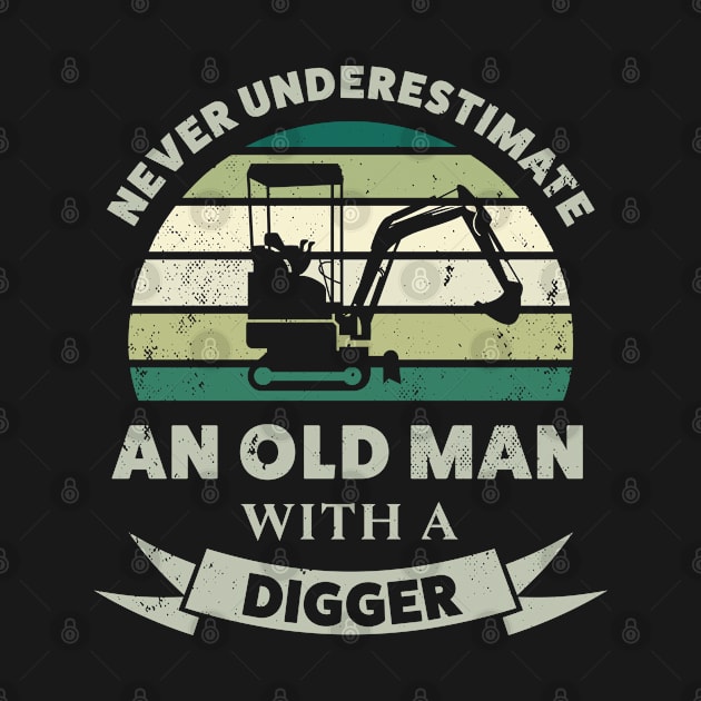 Old Man with a Digger Funny Dad Gift by qwertydesigns