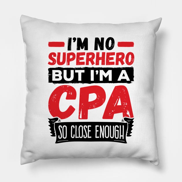 CPA Shirt - I'm No Superhero but I'm a CPA so Close Enough Pillow by redbarron