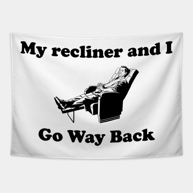 My Recliner and I Go Way Back Tapestry by spitefultees