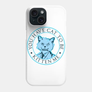 Cat to be Kitten Me Phone Case