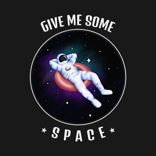 Give Me Some Space Funny Astronaut Lover Gift T-Shirt