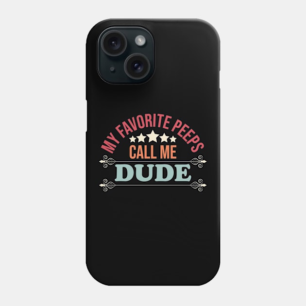 my favorite peeps call me dude Phone Case by Eric Okore