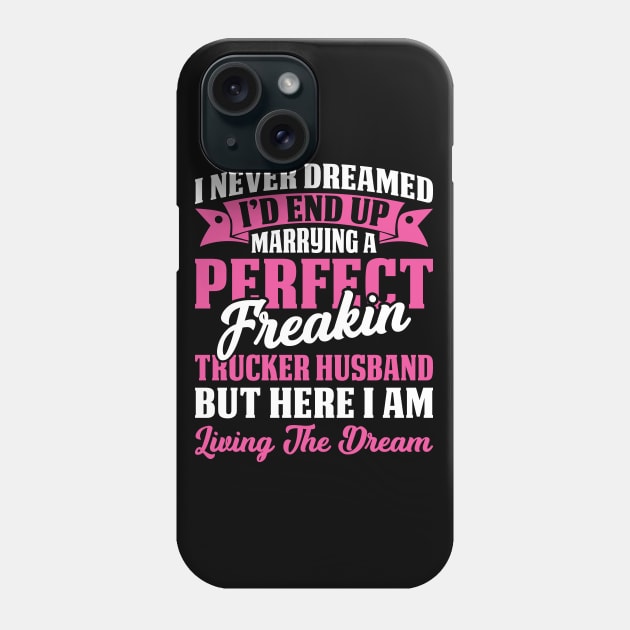 Marring A Perfect Trucker Husband Proud Trucker T Shirts For Trucker Gift For Trucker Family Phone Case by Murder By Text