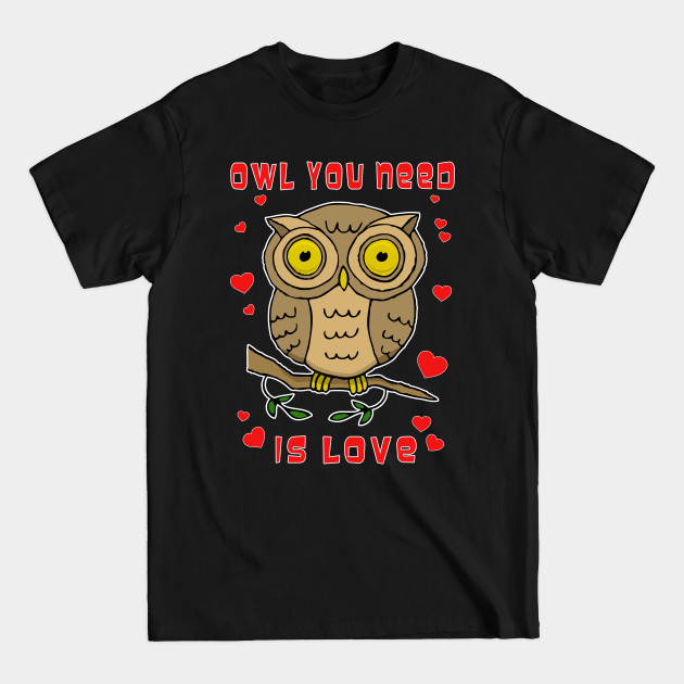 Discover Owl You Need Is Love - All You Need Is Love - T-Shirt