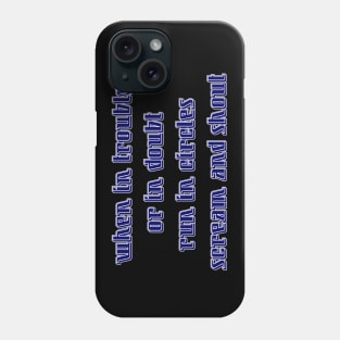 When in trouble, or in doubt Phone Case