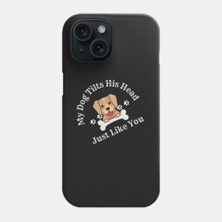 My Dog Tilts His Head Just Like You (Black) Phone Case