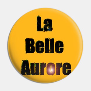 La Belle Aurore Pin