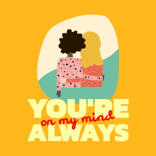 You're Always On My Mind T-Shirt