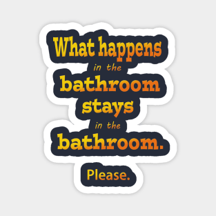 What Happens in the Bathroom Stays in the Bathroom Magnet