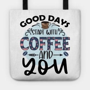 Good Days Start With Coffee And You Tote