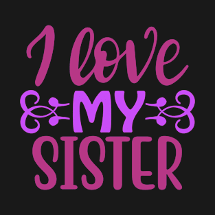 I love My Sister T-Shirt