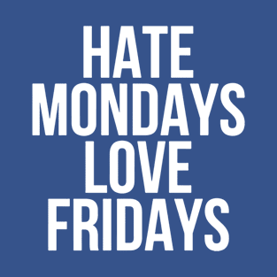 hate monday love friday 2 T-Shirt