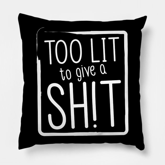 Too lit to give a sh!t - white Pillow by stickisticki