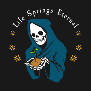 Life Springs Eternal T-Shirt