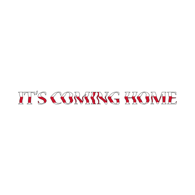 it's Coming Home Shrit by Bekis