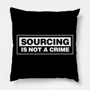 SOURCING IS NOT A CRIME! Pillow