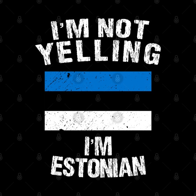 I'm Not Yelling I'm Estonian by TShirtWaffle1