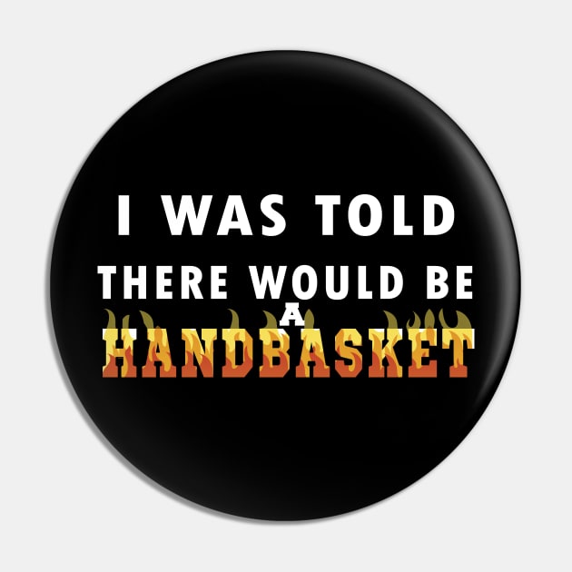 I Was Told There Would Be A Handbasket Pin by Flipodesigner