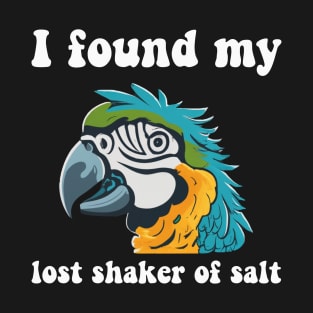 I Found My Lost Shaker of Salt Funny Parrot Head T-Shirt