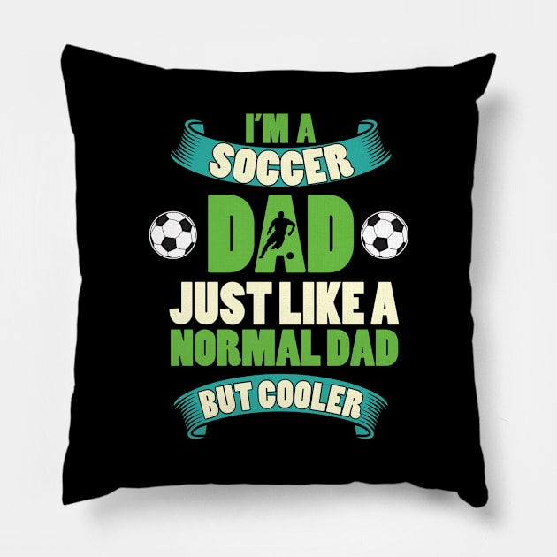 Im a soccer dad just like a normal dad but cooler Pillow by maxcode