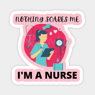Nothing scares me I'm a nurse Magnet