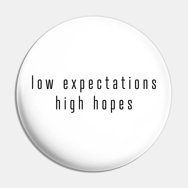 Low Expectations, High Hopes Pin by Gregorous Design