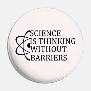 Science Is Thinking Without Barriers T-Shirt Sweater Hoodie Phone Case Coffee Mug Tablet Case Tee Science Gift Pin