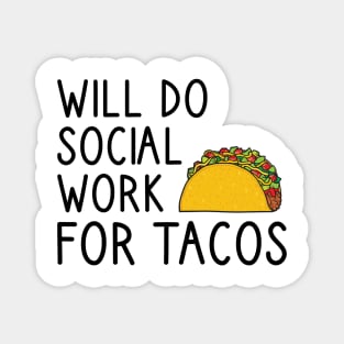 Will Do Social Work For Tacos Magnet