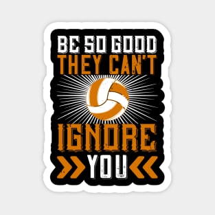 Be So Good They Can't Ignore You Magnet