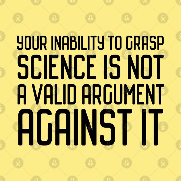 Plain speaking: Your inability to grasp science is not a valid argument against it (black text) by Ofeefee