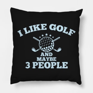 Dad Golfer Humor TShirt With Sayings, I Like Golf And maybe 3 People Pillow