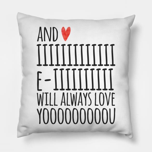 I Will Always Love You Pillow by JunkyDotCom