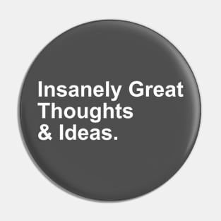 Insanely Great  Thoughts & Ideas Funny Gift Pin