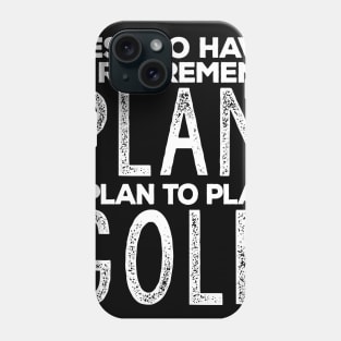 Funny Retirement Plan "I Plan on Golfing" Humor Phone Case