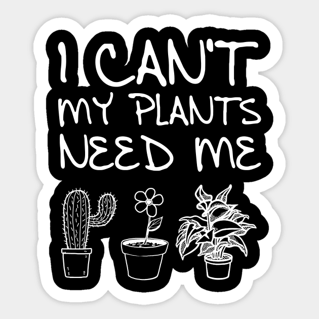 Sorry I Cant My Plants Need Me Cactus Succulent T-Shirt Sorry I Cant My Plants Need Me Cactus Succulent T-Shirt