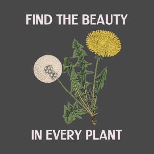 Find Beauty in Every Plant Nature Plant Lover Gift T-Shirt