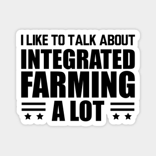 Integrated Farming -  I like to talk about integrated farming a lot Magnet