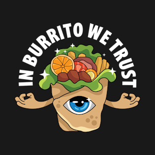 In Burrito We Trust T-Shirt