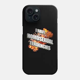 I Have Homosexual Tendencies Meme Phone Case