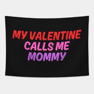 My Valentine Calls Me Mommy Tapestry